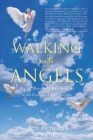 Image for Walking with Angels: My 17 Personal Encounters with God and His Angels