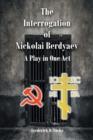 Image for Interrogation of Nikolai Berdyaev: A Play in One Act