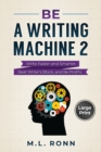Image for Be a Writing Machine 2 : Write Smarter and Faster, Beat Writer&#39;s Block, and Be Prolific