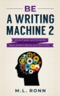 Image for Be a Writing Machine 2: Write Smarter and Faster, Beat Writer&#39;s Block, and Be Prolific
