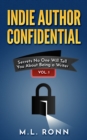 Image for Indie Author Confidential: Secrets No One Will Tell You About Being a Writer