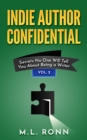 Image for Indie Author Confidential 2: Secrets No One Will Tell You About Being a Writer