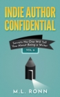 Image for Indie Author Confidential 6: Secrets No One Will Tell You About Being a Writer