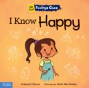 Image for I Know Happy: A Book About Feeling Happy, Excited, and Proud