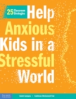 Image for Help Anxious Kids in a Stressful World: 25 Classroom Strategies