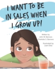 Image for I Want to Be in Sales When I Grow Up!