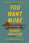 Image for You want more  : selected stories of George Singleton