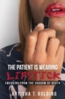 Image for The Patient Is Wearing Lipstick : Emerging from the Shadow of Death