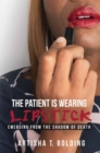 Image for Patient Is Wearing Lipstick: Emerging from the Shadow of Death