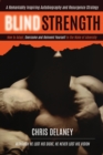 Image for Blind Strength : How To Adapt, Overcome, and Reinvent Yourself in the Wake of Adversity