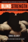 Image for BLIND STRENGTH: How To Adapt, Overcome, and Reinvent Yourself in the Wake of Adversity