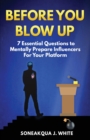 Image for Before You Blow Up : 7 Essential Questions to Mentally Prepare Influencers for Your Platform
