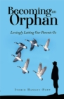 Image for Becoming an Orphan: Lovingly Letting Our Parents Go