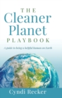 Image for The Cleaner Planet Playbook : A guide to being a helpful human on Earth