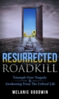 Image for Resurrected Roadkill: Triumph Over Tragedy and Awakening from the Unlived Life