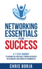 Image for Networking Essentials for Success: A 7-Step Journey to Accomplishing Your Goals Through Authentic Relationships and Connected Communities