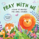 Image for Pray With Me - A Book of Prayers For Small Children With Bible Verses
