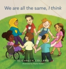 Image for We are all the same, I think