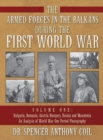 Image for The Armed Forces in the Balkans during the First World War Volume One : Bulgaria, Romania, Austria Hungary, Bosnia and Macedonia An Analysis of World War One Period Photography