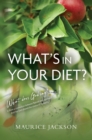 Image for What&#39;s In Your Diet?: What does God say? Is there a connection between Natural and Spiritual? And has Diet altered the course of humanity?