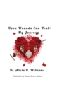 Image for Open Wounds Can Heal : My Journey