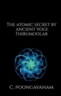 Image for The Atomic secret by ancient yogi - Thirumoolar : A look inside the smallest particle - Atom