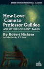 Image for How Love Came to Professor Guildea and Other Uncanny Tales