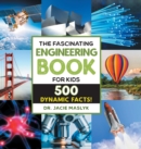 Image for The Fascinating Engineering Book for Kids : 500 Dynamic Facts!