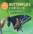 Image for Butterflies for Kids : A Junior Scientist&#39;s Guide to the Butterfly Life Cycle and Beautiful Species to Discover