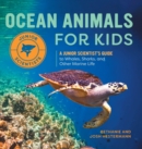 Image for Ocean Animals for Kids : A Junior Scientist&#39;s Guide to Whales, Sharks, and Other Marine Life