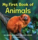 Image for My First Book of Animals : All About the World&#39;s Wildlife for Kids