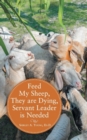 Image for Feed My Sheep, They Are Dying, Servant Leader Is Needed