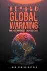 Image for Beyond Global Warming: The Bigger Problem and Real Crisis