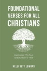 Image for Foundational Verses for All Christians: Memorize Fifty-Two Scriptures in a Year