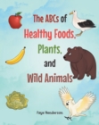 Image for ABCs of Healthy Foods, Plants, and Wild Animals