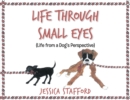 Image for Through Small Eyes: (Life from a Dog&#39;s Perspective)