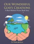 Image for Our Wonderful God&#39;s Creations: A Short Bedtime Picture Book Story