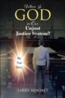 Image for Where Is God in Our Unjust Justice System?: My True Story