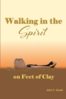 Image for Walking in the Spirit on Feet of Clay