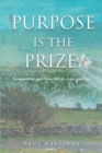 Image for Purpose Is the Prize: Compositions and Poems of Life, Love, and Loss