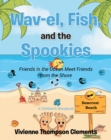 Image for Wav-el, Fish, and the Spookies: Friends in the Ocean Meet Friends from the Shore: A Children&#39;s Storybook