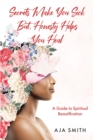 Image for Secrets Make You Sick But, Honesty Helps You Heal: A Guide to Spiritual Beautification