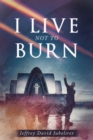 Image for I Live Not to Burn