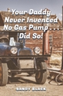 Image for Your Daddy Never Invented No Gas Pump...Did So!
