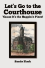 Image for Let&#39;s Go to the Courthouse &#39;Cause It&#39;s the Happin&#39;n Place!
