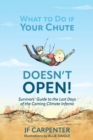 Image for What to Do if Your Chute Doesn&#39;t Open! : Survivor&#39;s Guide to the last Days of the Coming Climate Inferno