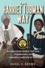 Image for The Harriet Tubman Way : An Inspirational Guide to Self-Love, Empowerment, and Legendary Leadership for Girls