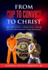 Image for From Cop to Convict to Christ: Lies, Deception, Corruption, the FBI Setup. The Untold Story Revealed!