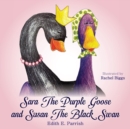 Image for Sara The Purple Goose and Susan The Black Swan