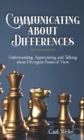 Image for Communicating about Differences: Understanding, Appreciating, and Talking about Our Divergent Points of View